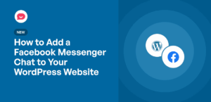 How to Add Facebook Messenger Chat to Your WordPress Website