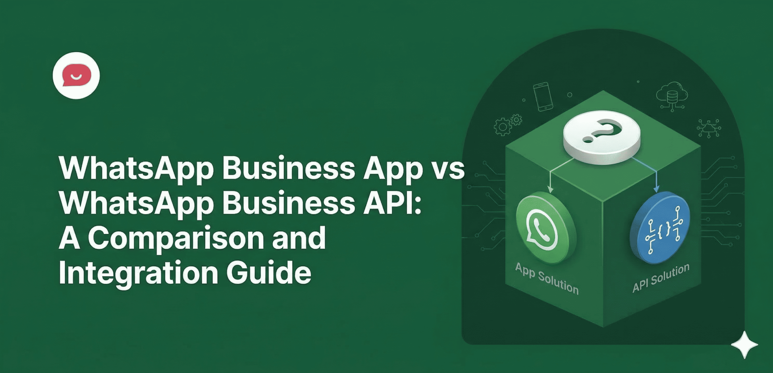 WhatsApp Business App vs WhatsApp Business API: What’s the Difference and Which Do You Need?