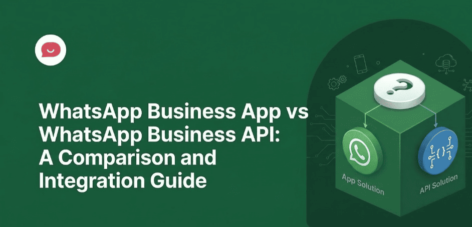 WhatsApp Business App vs WhatsApp Business API: What’s the Difference and Which Do You Need?