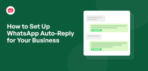 How to Set Up WhatsApp Auto-Reply for Your Business (with Examples)