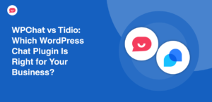 WPChat vs Tidio: Which WordPress Chat Plugin Is Right for Your Business?